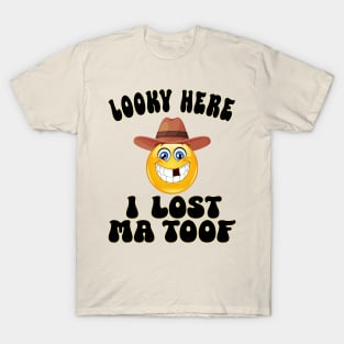 Looky Here, I lost Ma Toof T-Shirt